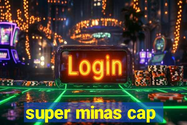 super minas cap